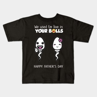 Funny Father's Day We Used To Live In Your Balls Kids T-Shirt